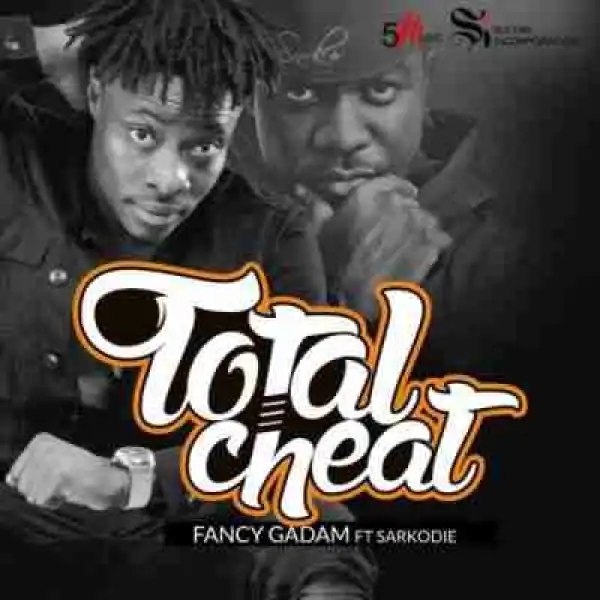 Fancy Gadam - Total Cheat Ft. Sarkodie